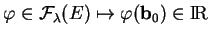 % latex2html id marker 22835
$\displaystyle \varphi\in{\mathcal F}_\lambda(E)\mapsto \varphi({\bf b}_0)\in {\rm I\!R}
$