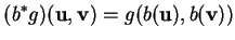 % latex2html id marker 22888
$\displaystyle (b^*g)({\bf u},{\bf v})=g(b({\bf u}),b({\bf v}))
$