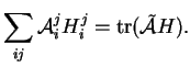 % latex2html id marker 16474
$\displaystyle \sum_{ij}{\mathcal A}^j_iH^j_i={\rm tr}(\tilde{{\mathcal A}}H).
$