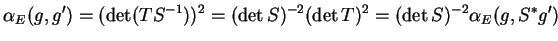 $\displaystyle \alpha_E(g,g')=(\det(TS^{-1}))^2=(\det S)^{-2}(\det T)^2=(\det S)^{-2}\alpha_E(g,S^*g')
$