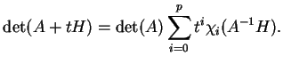 $\displaystyle \det (A+tH)=\det(A)\sum_{i=0}^pt^i\chi_i(A^{-1}H).$