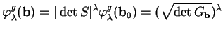 % latex2html id marker 23037
$\displaystyle \varphi^g_\lambda({\bf b})=\vert\det S \vert^{\lambda}\varphi^g_\lambda({\bf b}_0)
=(\sqrt{\det G_{\bf b}})^\lambda
$