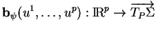 % latex2html id marker 23092
$\displaystyle {\bf b}_\psi(u^1,\ldots,u^p):{\rm I\!R}^p\to \overrightarrow{T_P\Sigma}
$