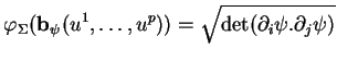 % latex2html id marker 23098
$\displaystyle \varphi_\Sigma({\bf b}_\psi(u^1,\ldots,u^p))=\sqrt{\det(\partial_i\psi.\partial_j\psi)}$