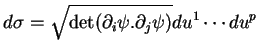 $\displaystyle d\sigma=\sqrt{\det(\partial_i\psi.\partial_j\psi)}du^1\cdots du^p
$