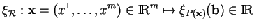 % latex2html id marker 23170
$\displaystyle \xi_{\mathcal R}:{\bf x}=(x^1,\ldots,x^m)\in{\rm I\!R}^m\mapsto \xi_{P({\bf x})}({\bf b})\in{\rm I\!R}
$