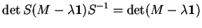 % latex2html id marker 16491
$\displaystyle \det S(M-\lambda{\bf 1})S^{-1}=\det(M-\lambda{\bf 1})
$