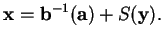 % latex2html id marker 23215
$\displaystyle {\bf x}={\bf b}^{-1}({\bf a})+S({\bf y}).
$