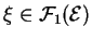 $ \xi\in{\mathcal F}_1({\mathcal E})$