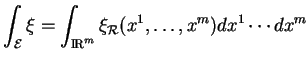 % latex2html id marker 23231
$\displaystyle \int_{\mathcal E}\xi=\int_{{\rm I\!R}^m}\xi_{\mathcal R}(x^1,\ldots,x^m)dx^1\cdots dx^m
$