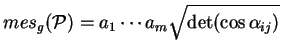 $\displaystyle mes_g({\mathcal P})=a_1\cdots a_m\sqrt{\det(\cos\alpha_{ij})}
$