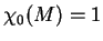 $ \chi_0(M)=1$