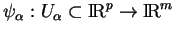 % latex2html id marker 23410
$ \psi_\alpha:U_\alpha\subset{\rm I\!R}^p\to{\rm I\!R}^m$