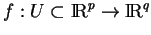 % latex2html id marker 16777
$ f:U\subset{\rm I\!R}^p\to{\rm I\!R}^q$