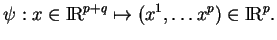 % latex2html id marker 16795
$\displaystyle \psi:x\in{\rm I\!R}^{p+q}\mapsto (x^1,\ldots x^p)\in {\rm I\!R}^p.
$