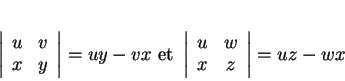 \begin{displaymath}
% latex2html id marker 17245\left\vert
\begin{array}{cc}
u...
...t
\begin{array}{ccc}
u&w\\
x&z
\end{array}\right\vert
=uz-wx
\end{displaymath}