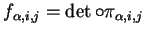 $\displaystyle f_{\alpha,i,j}=\det\circ \pi_{\alpha,i,j}
$