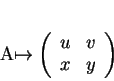 \begin{displaymath}
% latex2html id marker 17296A\mapsto
\left(
\begin{array}{cc}
u&v\\
x&y
\end{array}\right)
\end{displaymath}