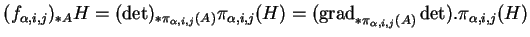 % latex2html id marker 17298
$\displaystyle (f_{\alpha,i,j})_{*A}H
=(\det)_{*\pi...
...i_{\alpha,i,j}(H)
=({\rm grad}_{*\pi_{\alpha,i,j}(A)}\det).\pi_{\alpha,i,j}(H)
$