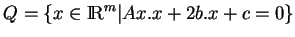 % latex2html id marker 17353
$ Q=\{x\in{\rm I\!R}^m\vert Ax.x+2b.x+c=0\}$