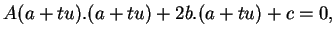 $\displaystyle A(a+tu).(a+tu)+2b.(a+tu)+c=0,
$