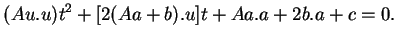 $\displaystyle (Au.u)t^2+[2(Aa+b).u]t+Aa.a+2b.a+c=0.$