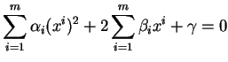 $\displaystyle \sum_{i=1}^m\alpha_i(x^i)^2+2\sum_{i=1}^m\beta_ix^i+\gamma=0$