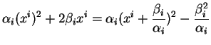 $\displaystyle \alpha_i(x^i)^2+2\beta_ix^i=\alpha_i(x^i+\frac{\beta_i}{\alpha_i})^2-\frac{\beta_i^2}{\alpha_i}
$