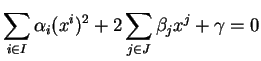 $\displaystyle \sum_{i\in I}\alpha_i(x^i)^2+2\sum_{j\in J}\beta_jx^j+\gamma=0$