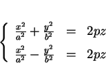 \begin{displaymath}
% latex2html id marker 17581\left\{
\begin{array}{ccc}
\fr...
...[1ex]
\frac{x^2}{a^2}-\frac{y^2}{b^2}&=&2pz
\end{array}\right.
\end{displaymath}