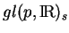 % latex2html id marker 17662
$ gl(p,{\rm I\!R})_s$