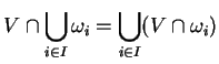 $\displaystyle V\cap\bigcup_{i\in I}\omega_i=\bigcup_{i\in I}(V\cap\omega_i)
$