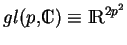 % latex2html id marker 17729
$ gl(p,{\rm I\!\!\!C})\equiv {\rm I\!R}^{2p^2}$