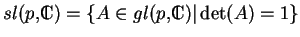 % latex2html id marker 17731
$ sl(p,{\rm I\!\!\!C})=\{A\in gl(p,{\rm I\!\!\!C})\vert\det(A)=1\}$