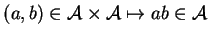 $\displaystyle (a,b)\in{\mathcal A}\times{\mathcal A}\mapsto ab\in{\mathcal A}
$