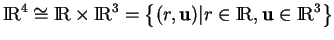 % latex2html id marker 17839
$\displaystyle {\rm I\!R}^4\cong{\rm I\!R}\times{\rm I\!R}^3=\big\{(r,{\bf u})\vert r\in{\rm I\!R},{\bf u}\in{\rm I\!R}^3\big\}
$