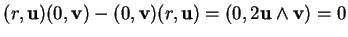 % latex2html id marker 17878
$\displaystyle (r,{\bf u})(0,{\bf v})-(0,{\bf v})(r,{\bf u})=(0, 2{\bf u}\wedge{\bf v})=0
$