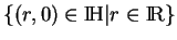 % latex2html id marker 17894
$ \{(r,0)\in{\rm I\!H}\vert r\in{\rm I\!R}\}$