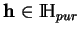 % latex2html id marker 17986
$ {\bf h}\in{\rm I\!H}_{pur}$