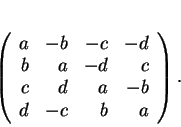 \begin{displaymath}
% latex2html id marker 18045\left (
\begin{array}{rrrr}
a&...
...-d\\
b&a&-d&c\\
c&d&a&-b\\
d&-c&b&a
\end{array}\right ).
\end{displaymath}