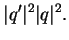 $\displaystyle \vert q'\vert^2\vert q\vert^2.$