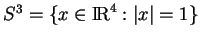 % latex2html id marker 18144
$ S^3=\{x\in{\rm I\!R}^4:\vert x\vert=1\}$