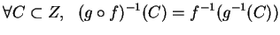 $\displaystyle \forall C\subset Z, \ \ ( g\circ f)^{-1}(C)=f^{-1}(g^{-1}(C))$