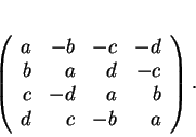 \begin{displaymath}
% latex2html id marker 18248\left (
\begin{array}{rrrr}
a&...
...-d\\
b&a&d&-c\\
c&-d&a&b\\
d&c&-b&a
\end{array}\right ).
\end{displaymath}