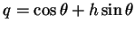 $ q=\cos\theta+h\sin\theta$