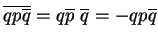 $ \overline{qp\overline{q}}=q\overline{p}\
\overline{q}=-qp\overline{q}$