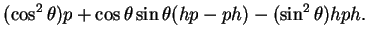 $\displaystyle (\cos^2\theta) p+\cos\theta\sin\theta (hp-ph)-(\sin^2\theta) hph.$