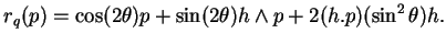 $\displaystyle r_q(p)=\cos(2\theta)p+\sin(2\theta)h\wedge p+2(h.p)(\sin^2\theta) h.
$