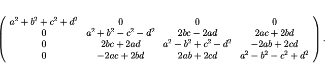 \begin{displaymath}
% latex2html id marker 18390\left (
\begin{array}{cccc}
{a...
... b d&2 a b+2 c d&{a^2}-{b^2}-{c^2}+{d^2}
\end{array}\right ).
\end{displaymath}