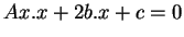 $ Ax.x+2b.x+c=0$